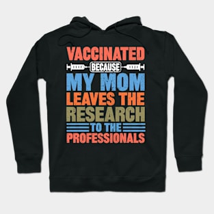 Vaccinated because my mom leaves the research to the professionals Hoodie